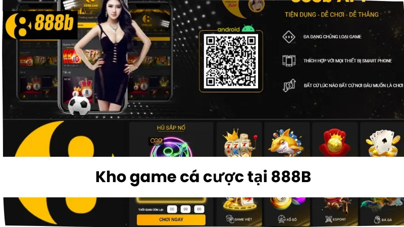 Kho game cá cược tại 888B hấp dẫn