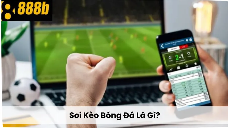 Soi kèo bóng đá là gì?